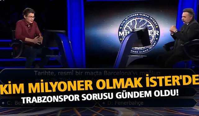 Kim Milyoner Olmak İster'de Trabzonspor Sorusu Gündem Oldu!