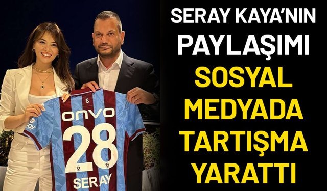 Seray Kaya’nın Paylaşımı Sosyal Medyada Tartışma Yarattı