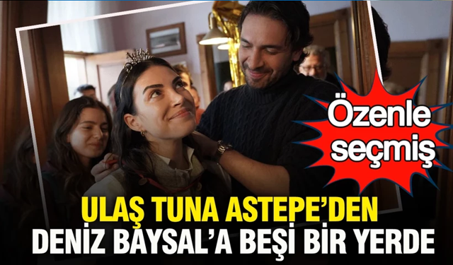 Ulaş Tuna Astepe’den Deniz Baysal’a beşi bir yerde: Özenle seçmiş