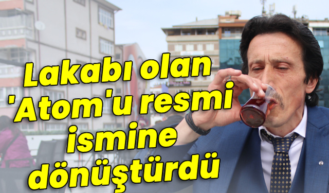Lakabı olan 'Atom'u resmi ismine dönüştürdü