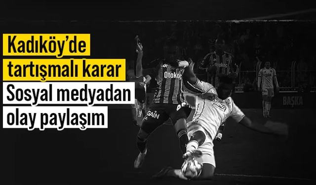 Fenerbahçe - Beşiktaş maçındaki penaltıya olay paylaşım! "Emek hırsızları"