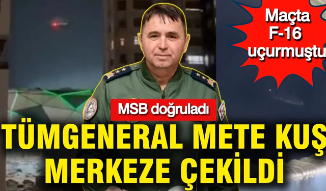 MSB, Tümgeneral Mete Kuş’un merkeze çekildiğini doğruladı
