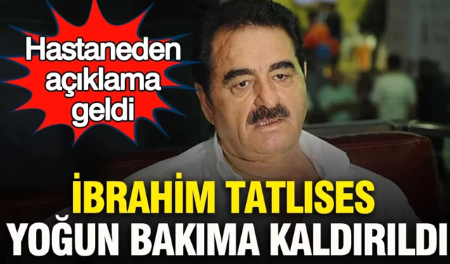 İbrahim Tatlıses hastaneye kaldırıldı!