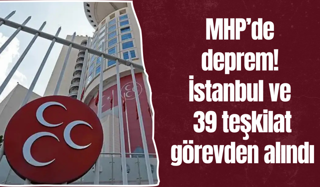MHP’de deprem! İstanbul ve 39 teşkilat görevden alındı
