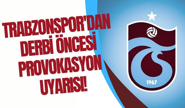 Trabzonspor'dan derbi öncesi provokasyon uyarısı!