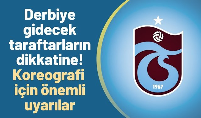 Derbiye gidecek taraftarların dikkatine! Koreografi için önemli uyarılar