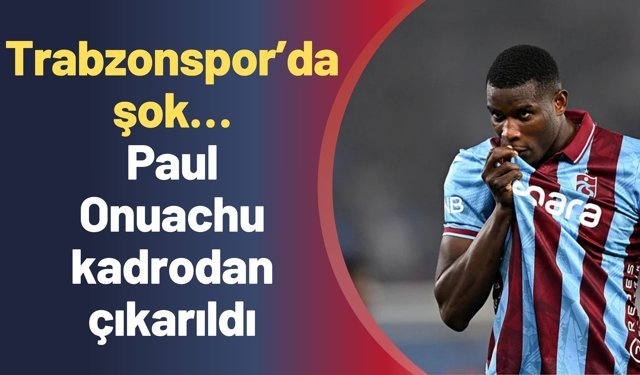 Trabzonspor’da şok… Paul Onuachu kadrodan çıkarıldı