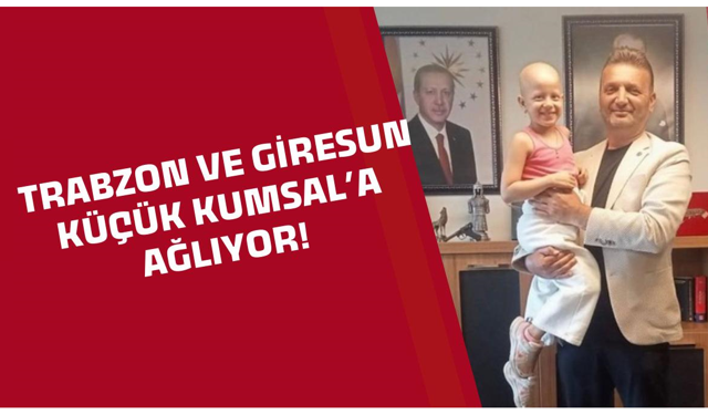 Giresun ve Trabzon küçük Kumsal'a ağlıyor