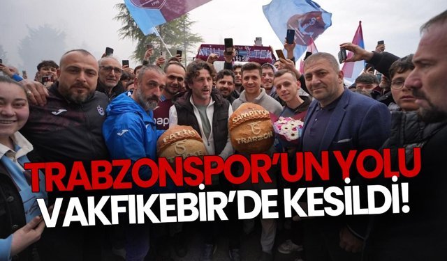 Trabzonspor’un yolu Vakfıkebirde kesildi!
