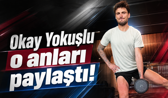 Okay Yokuşlu o anları paylaştı!