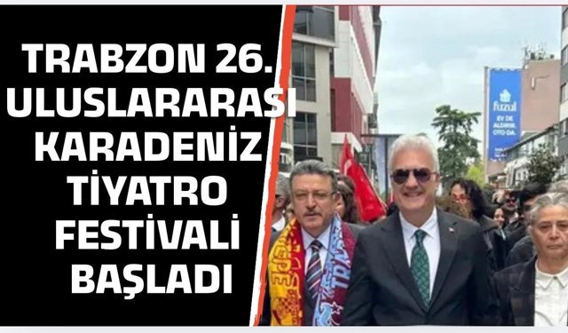 Trabzon 26. Uluslararası Karadeniz Tiyatro Festivali başladı