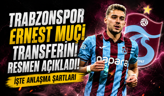 Trabzonspor Ernest Muçi transferini resmen açıkladı: İşte anlaşma şartları