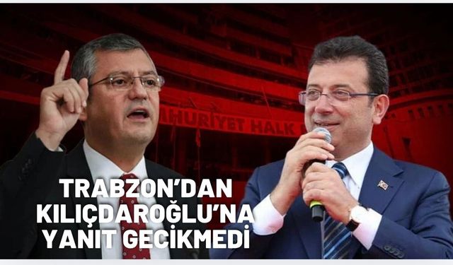 Kılıçdaroğlu’na cevap Trabzon'dan geldi