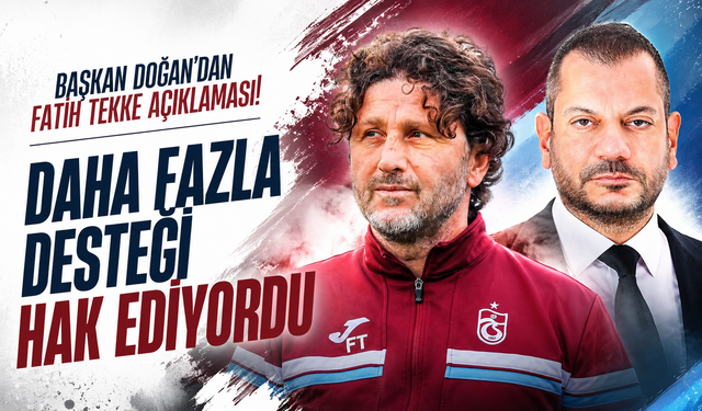 Başkan Doğan’dan Fatih Tekke açıklaması! Daha fazla desteği hak ediyordu