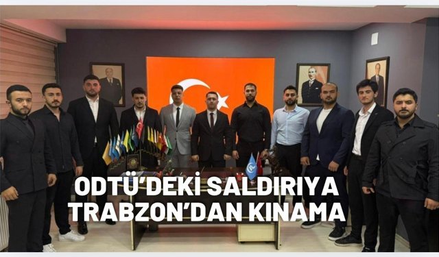 ODTÜ’deki saldırıya Trabzon’dan kınama