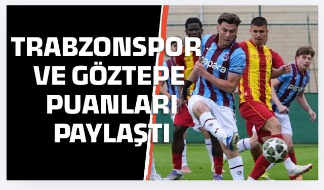 Trabzonspor Göztepe Puanları Paylaştı