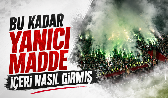 Bu kadar yanıcı madde içeri nasıl girmiş