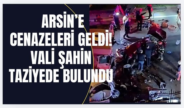 Arsin'e cenazeleri geldi! Vali Şahin'den taziye mesajı...