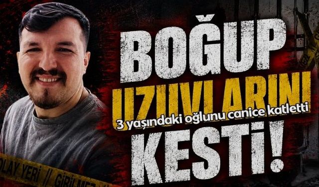 Cani baba 3 yaşındaki Poyraz’ı boğarak katletti: Parçalara ayırıp...