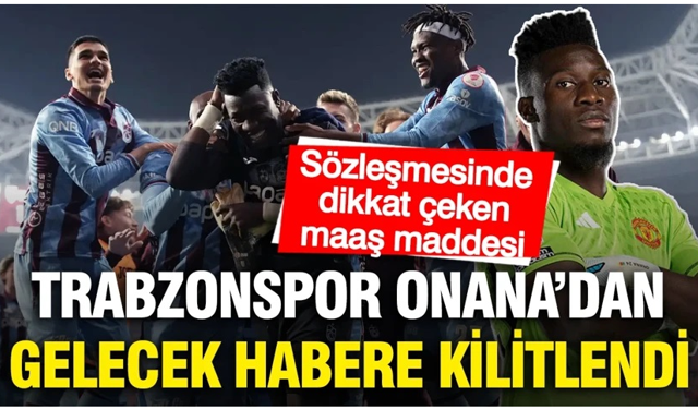Onana'dan gelecek habere kilitlendi: Sözleşmesinde dikkat çeken madde