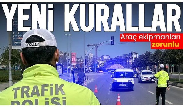 Bayram trafiğinde yeni kurallar: Araç ekipmanları zorunlu, radarlar harita üzerinden görülebilecek