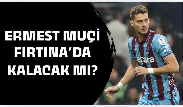 Trabzonspor'dan Muçi harekatı! İşte Fırtına'nın transfer planı