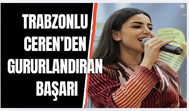 Trabzonlu Ceren Ece Öksüz'den gururlandıran başarı