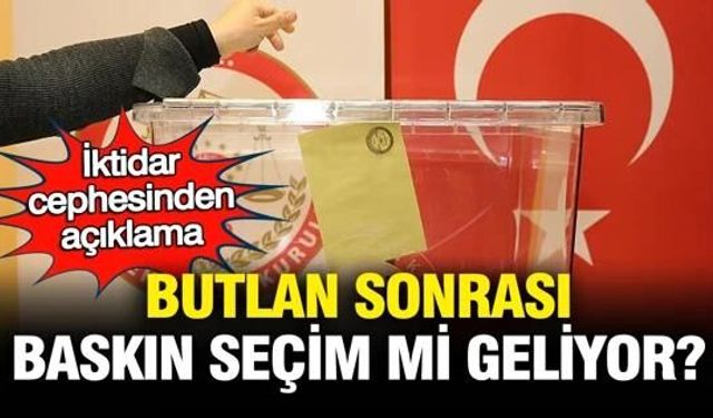 İktidar cephesinden açıklama: Butlan sonrası baskın seçim mi geliyor?