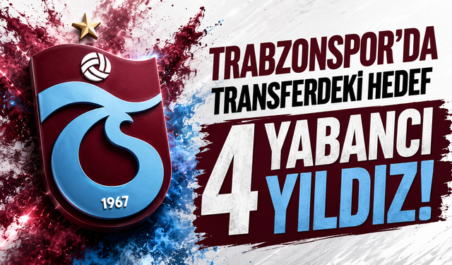 Trabzonspor'da transferdeki hedef 4 yabancı yıldız!