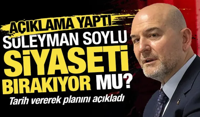 Süleyman Soylu siyaseti bırakıyor mu? Açıklama yaptı