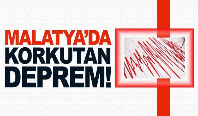 Malatya'da korkutan deprem!