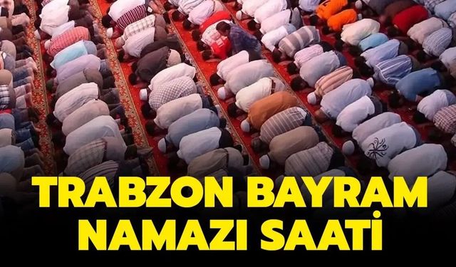 Trabzon'da namaz saat kaçta?