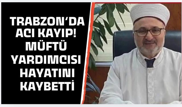 Trabzon’da emekli müftü yardımcısı vefat etti!