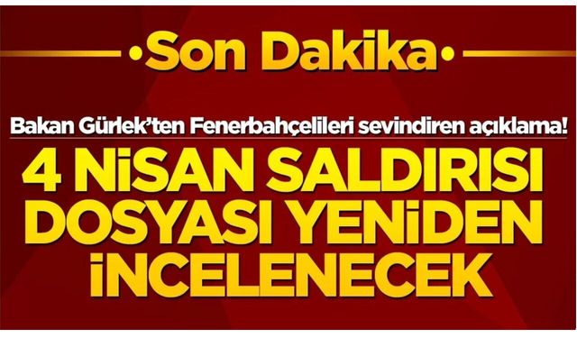 Bakan Gürlek açıkladı! Fenerbahçe'ye saldırı dosyası tekrardan incelenecek!