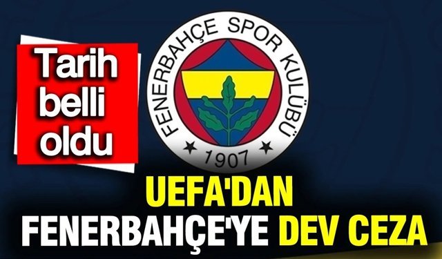 Fenerbahçe’ye UEFA’dan Dev Ceza!