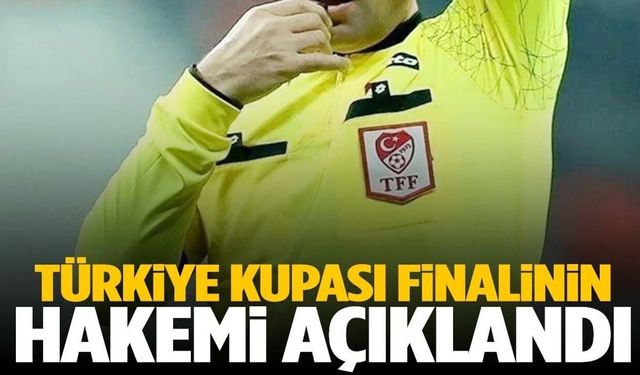 Ziraat Türkiye Kupası finalinin hakemi belli oldu!