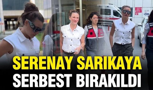 Serenay Sarıkaya serbest bırakıldı