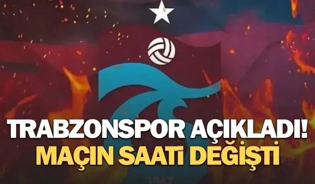 Trabzonspor'da maçın saati değişti!
