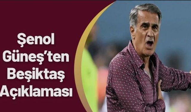 Şenol Güneş'ten Beşiktaş açıklaması!