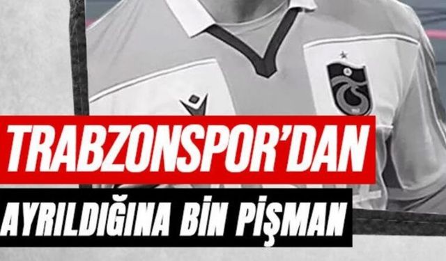 Trabzonspor'dan ayrıldığına pişman oldu: Geri dönmek için haber yolladı