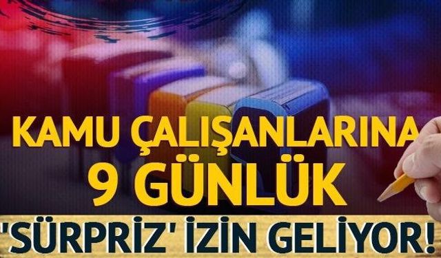 Kamu çalışanlarına 9 günlük 'sürpriz' geliyor!
