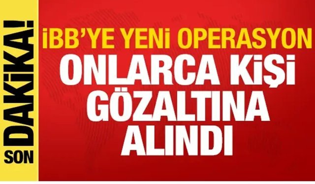 İBB'ye yeni operasyon: 29 gözaltı