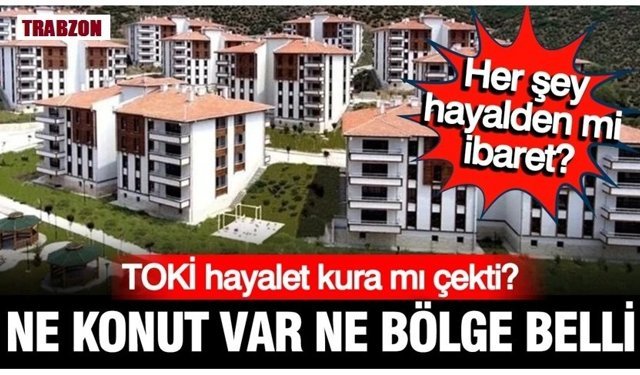 TOKİ 500 bin ev için hayalet kura mı çekti? Ne konut var ne bölge belli