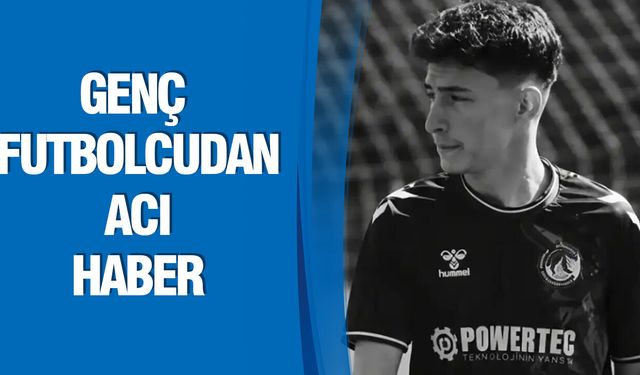 Genç Futbolcudan Acı Haber: Abdullah Sultanoğlu Hayatını Kaybetti