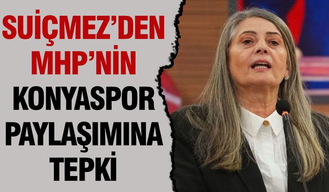 Suiçmez’den MHP’nin Konyaspor Paylaşımına Tepki