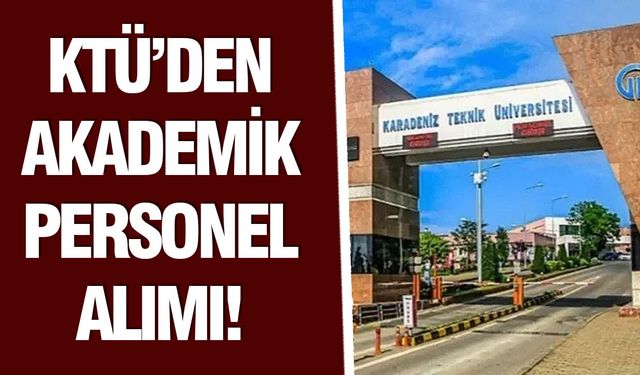 KTÜ’den Akademik Personel Alımı!