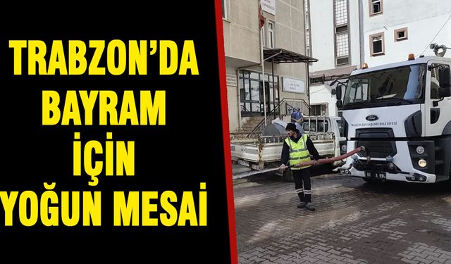 Trabzon’da Bayram İçin Yoğun Mesai