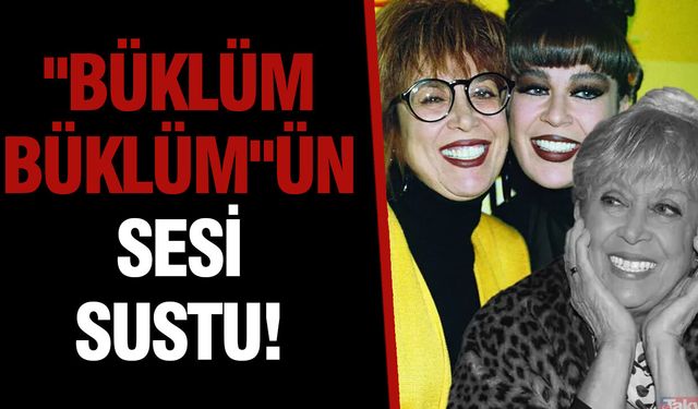 "Büklüm Büklüm"ün sesi sustu!
