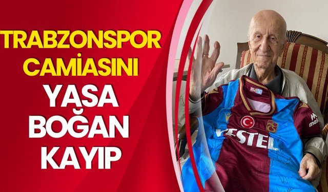 Trabzonspor Camiasını Yasa Boğan Kayıp