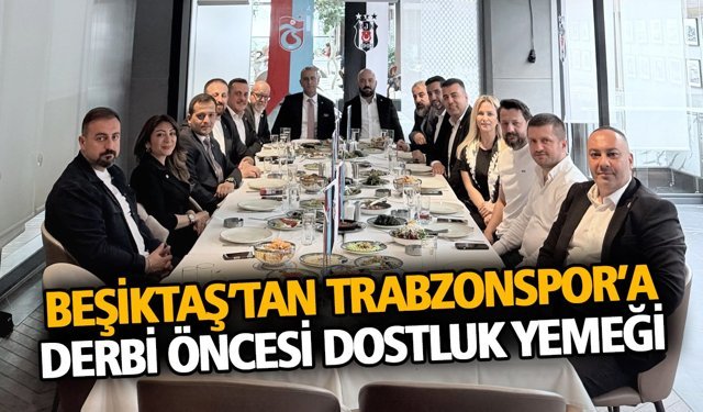 Beşiktaş’tan Trabzonspor’a Derbi Öncesi Dostluk Yemeği